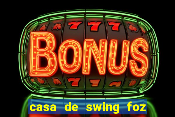 casa de swing foz do iguaçu